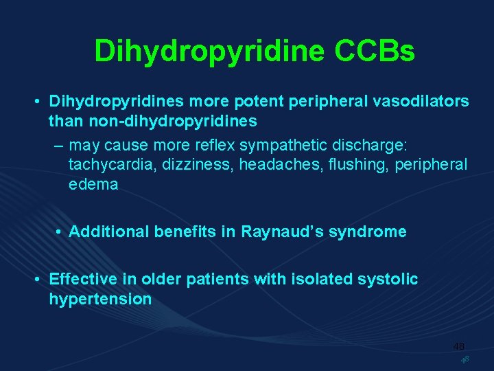 Dihydropyridine CCBs • Dihydropyridines more potent peripheral vasodilators than non-dihydropyridines – may cause more