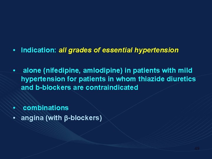  • Indication: all grades of essential hypertension • alone (nifedipine, amlodipine) in patients