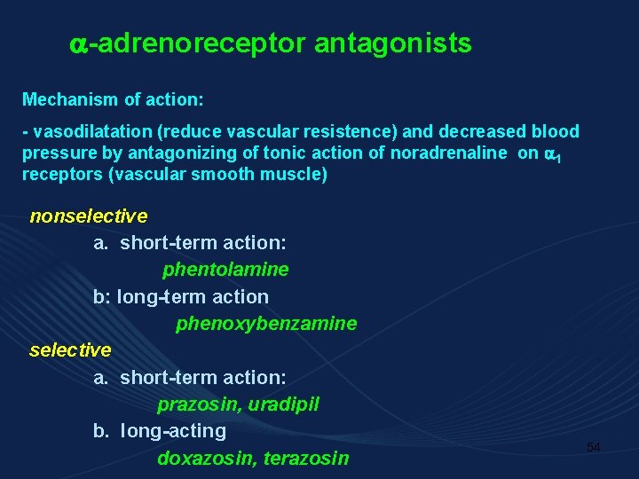  -adrenoreceptor antagonists Mechanism of action: - vasodilatation (reduce vascular resistence) and decreased blood