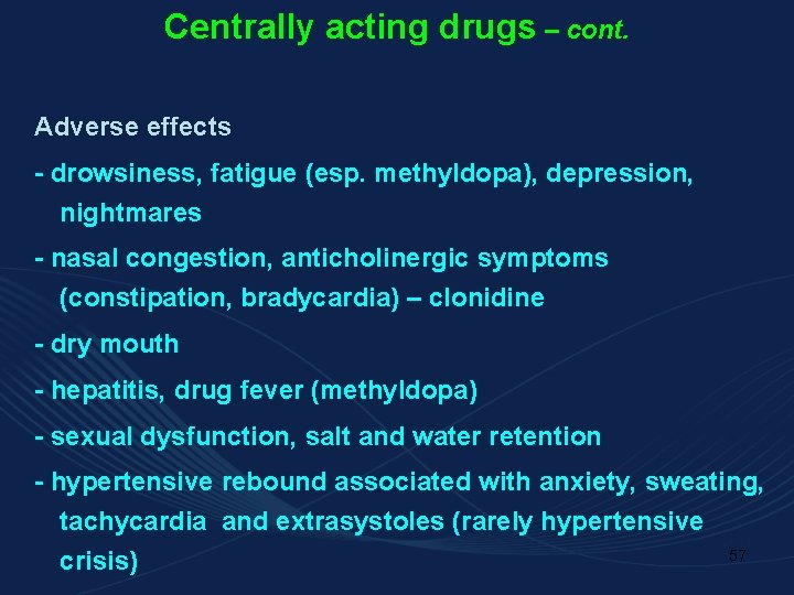 Centrally acting drugs – cont. Adverse effects - drowsiness, fatigue (esp. methyldopa), depression, nightmares