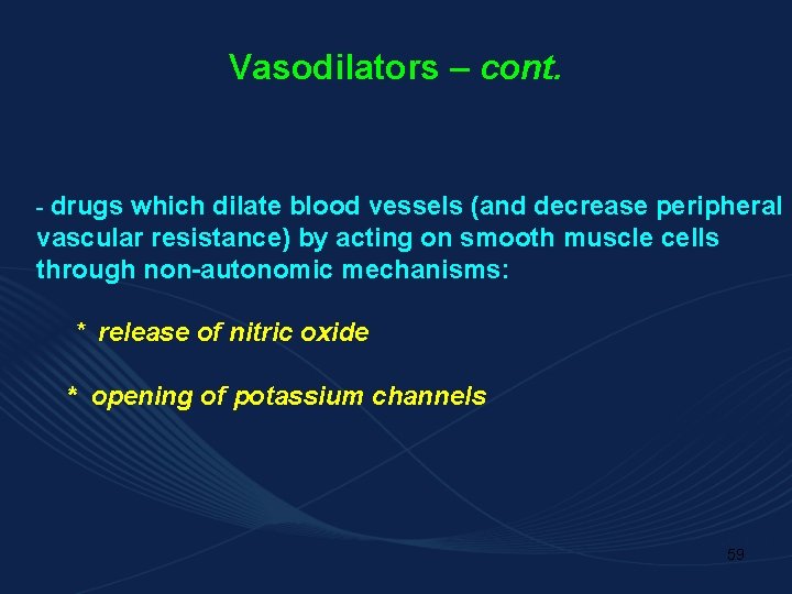 Vasodilators – cont. - drugs which dilate blood vessels (and decrease peripheral vascular resistance)