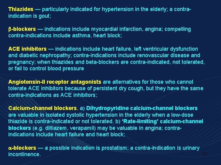 Thiazides — particularly indicated for hypertension in the elderly; a contraindication is gout; -blockers