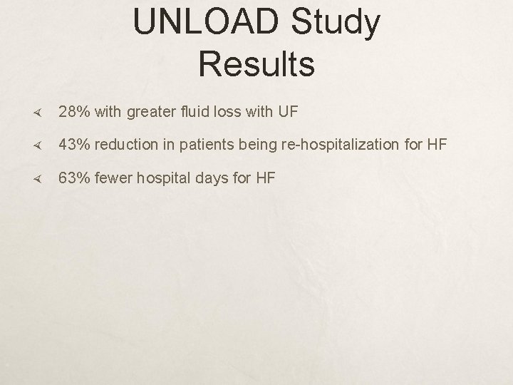 UNLOAD Study Results 28% with greater fluid loss with UF 43% reduction in patients