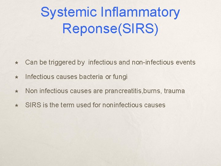 Systemic Inflammatory Reponse(SIRS) Can be triggered by infectious and non-infectious events Infectious causes bacteria