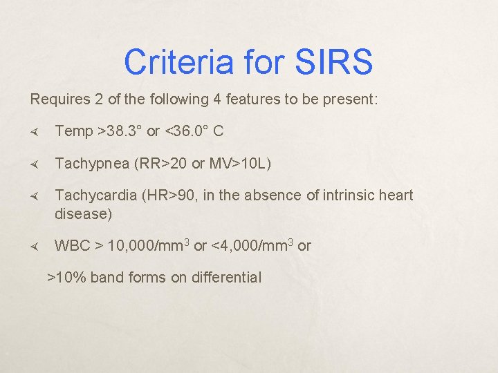 Criteria for SIRS Requires 2 of the following 4 features to be present: Temp