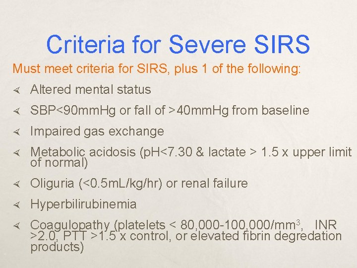 Criteria for Severe SIRS Must meet criteria for SIRS, plus 1 of the following: