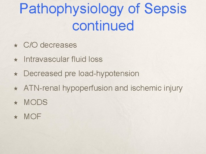 Pathophysiology of Sepsis continued C/O decreases Intravascular fluid loss Decreased pre load-hypotension ATN-renal hypoperfusion