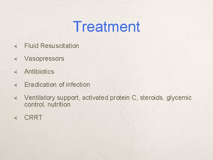 Treatment Fluid Resuscitation Vasopressors Antibiotics Eradication of infection Ventilatory support, activated protein C, steroids,