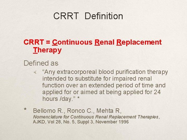 CRRT Definition CRRT = Continuous Renal Replacement Therapy Defined as “Any extracorporeal blood purification