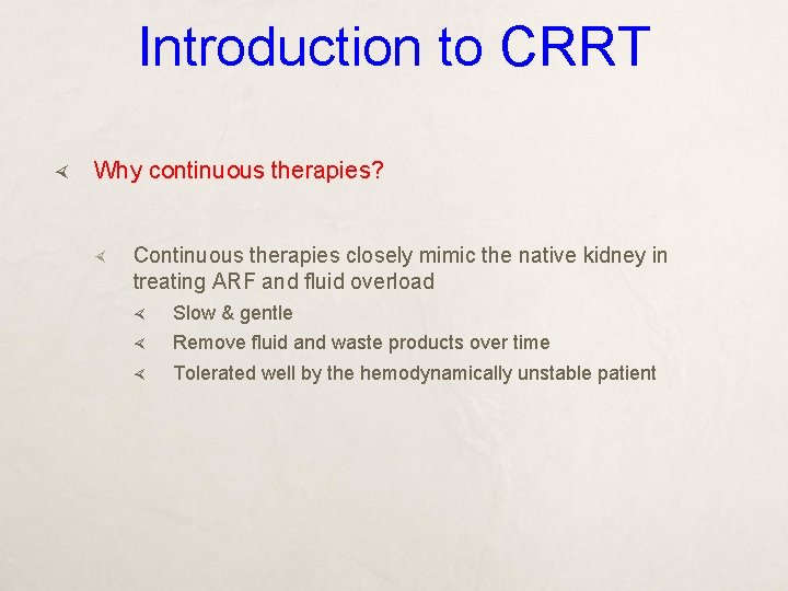 Introduction to CRRT Why continuous therapies? Continuous therapies closely mimic the native kidney in