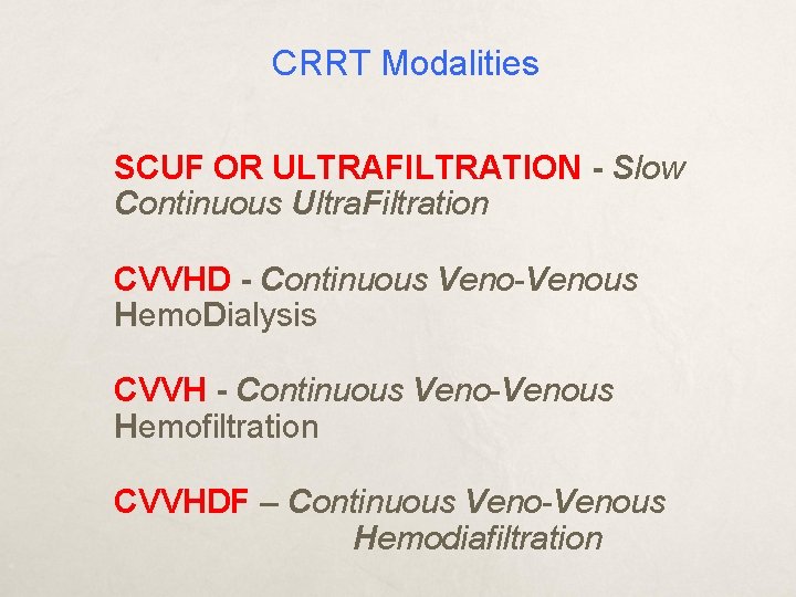 CRRT Modalities SCUF OR ULTRAFILTRATION - Slow Continuous Ultra. Filtration CVVHD - Continuous Veno-Venous