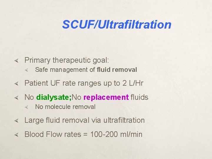 SCUF/Ultrafiltration Primary therapeutic goal: Safe management of fluid removal Patient UF rate ranges up