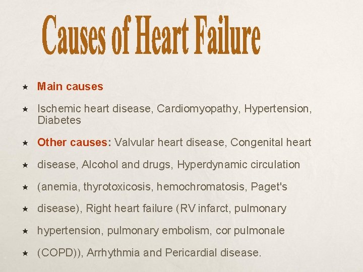  Main causes Ischemic heart disease, Cardiomyopathy, Hypertension, Diabetes Other causes: Valvular heart disease,