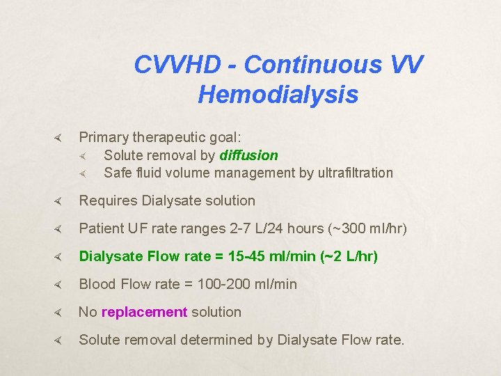 CVVHD - Continuous VV Hemodialysis Primary therapeutic goal: Solute removal by diffusion Safe fluid