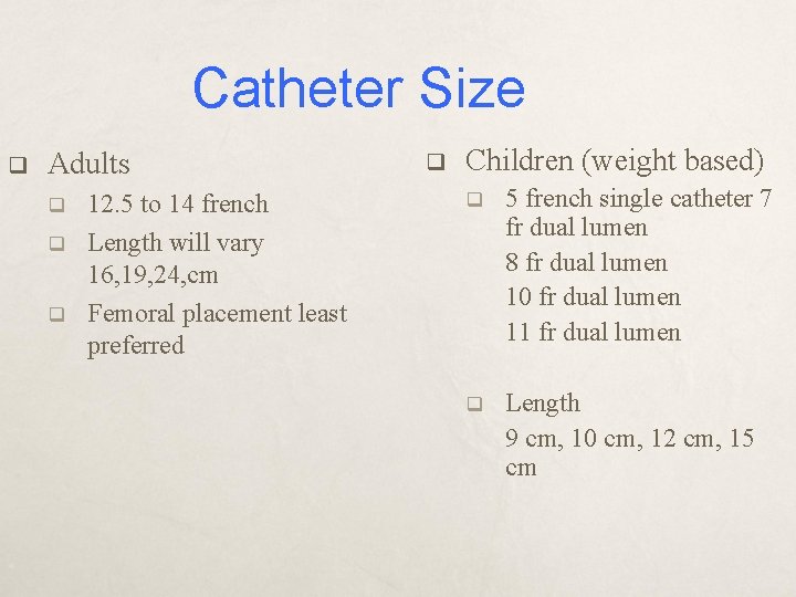 Catheter Size q Adults q q q 12. 5 to 14 french Length will