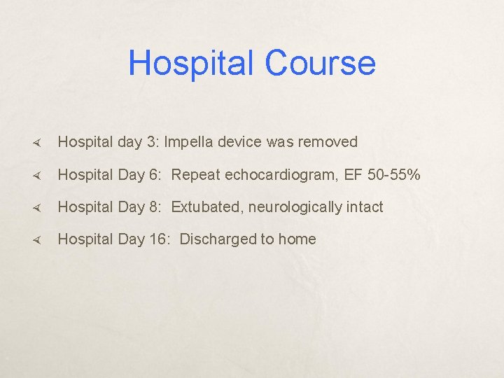 Hospital Course Hospital day 3: Impella device was removed Hospital Day 6: Repeat echocardiogram,