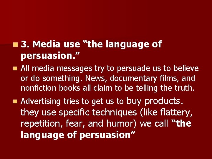 n 3. Media use “the language of persuasion. ” n All media messages try