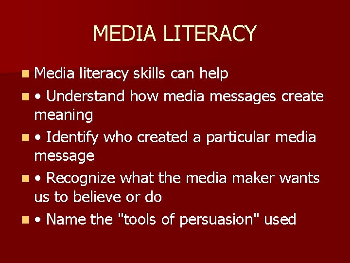 MEDIA LITERACY n Media literacy skills can help n • Understand how media messages