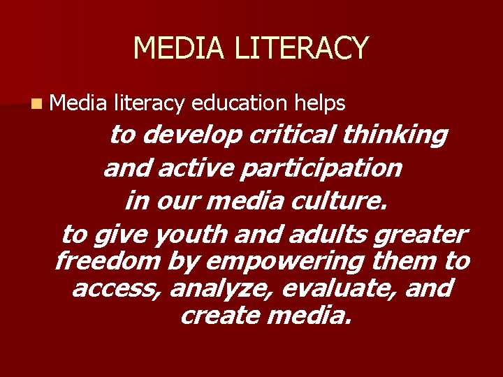 MEDIA LITERACY n Media literacy education helps to develop critical thinking and active participation