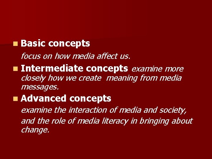 n Basic concepts focus on how media affect us. n Intermediate concepts examine more