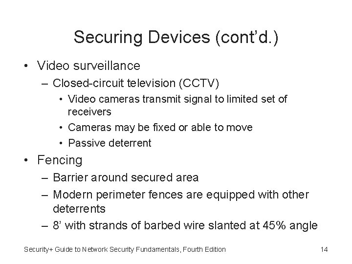 Securing Devices (cont’d. ) • Video surveillance – Closed-circuit television (CCTV) • Video cameras