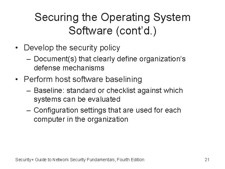 Securing the Operating System Software (cont’d. ) • Develop the security policy – Document(s)