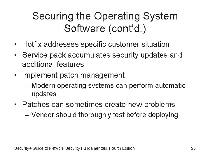 Securing the Operating System Software (cont’d. ) • Hotfix addresses specific customer situation •