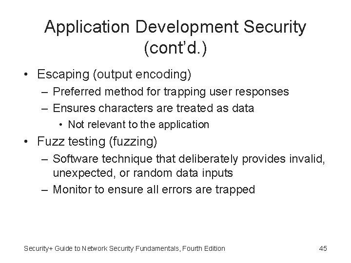 Application Development Security (cont’d. ) • Escaping (output encoding) – Preferred method for trapping