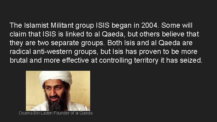 The Islamist Militant group ISIS began in 2004. Some will claim that ISIS is