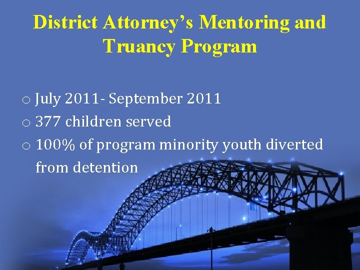 District Attorney’s Mentoring and Truancy Program o July 2011 - September 2011 o 377