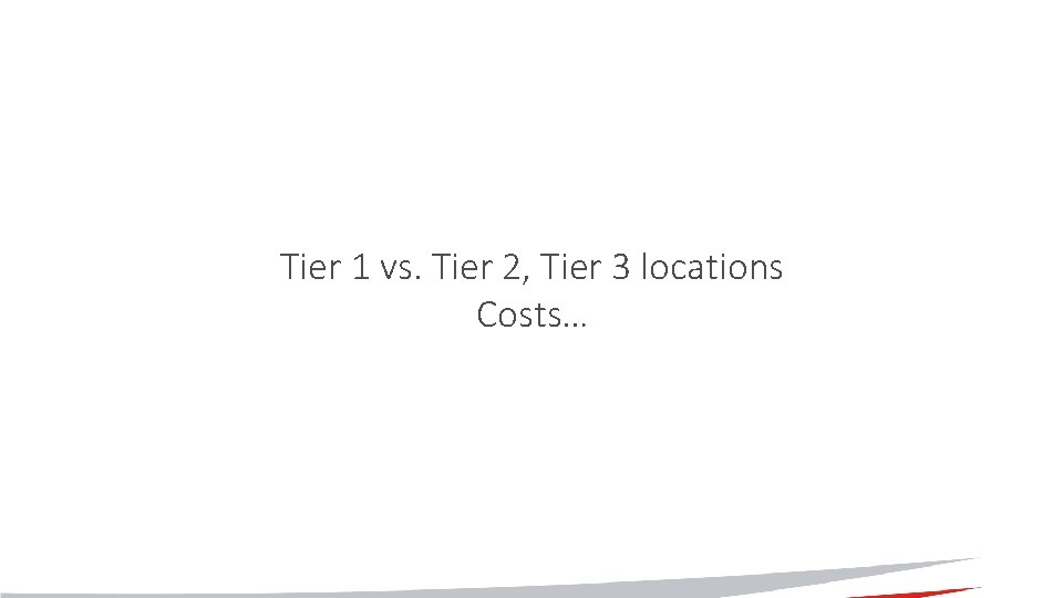 Tier 1 vs. Tier 2, Tier 3 locations Costs… 