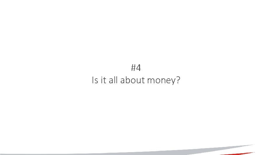 #4 Is it all about money? 