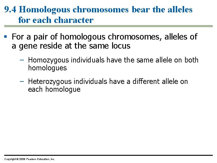 9. 4 Homologous chromosomes bear the alleles for each character For a pair of