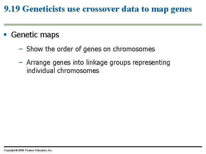 9. 19 Geneticists use crossover data to map genes Genetic maps – Show the