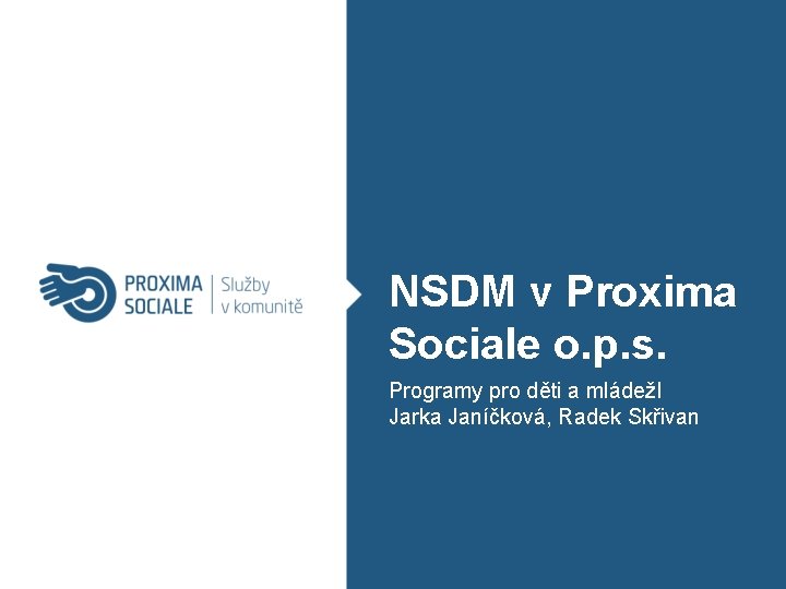 NSDM v Proxima Sociale o. p. s. Programy pro děti a mládežΙ Jarka Janíčková,