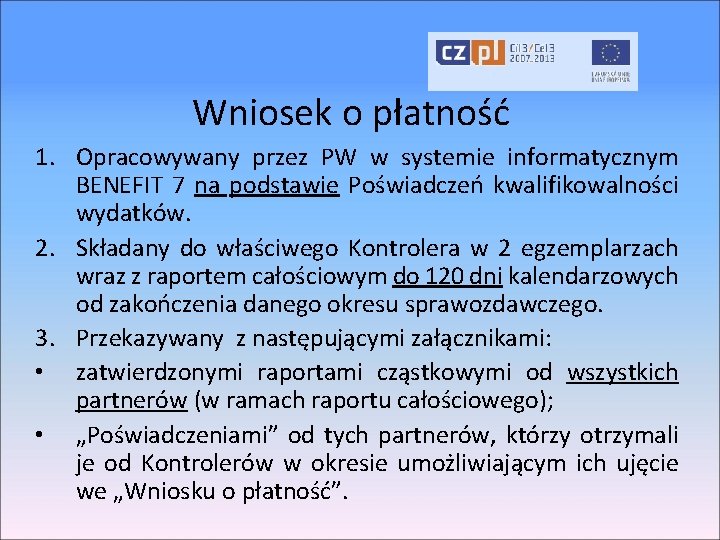 Wniosek o płatność 1. Opracowywany przez PW w systemie informatycznym BENEFIT 7 na podstawie