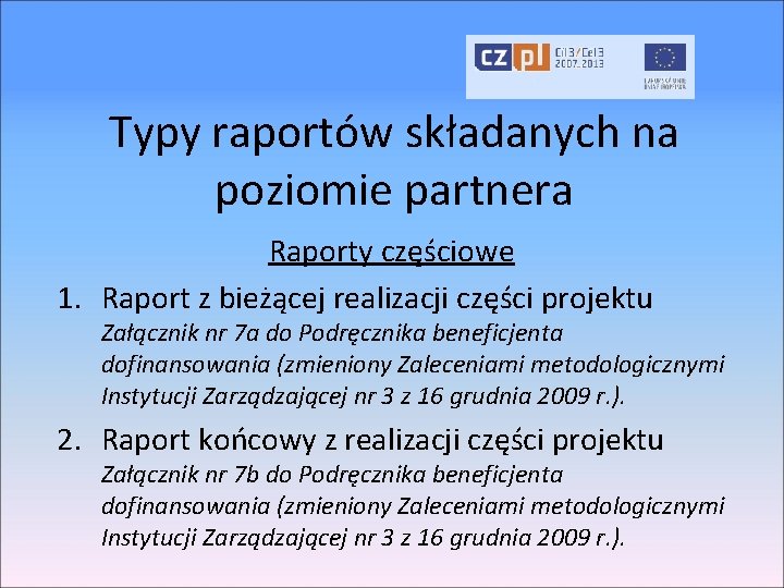 Typy raportów składanych na poziomie partnera Raporty częściowe 1. Raport z bieżącej realizacji części