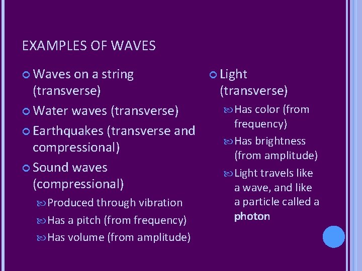 EXAMPLES OF WAVES Waves on a string (transverse) Water waves (transverse) Earthquakes (transverse and EXAMPLES OF WAVES Waves on a string (transverse) Water waves (transverse) Earthquakes (transverse and