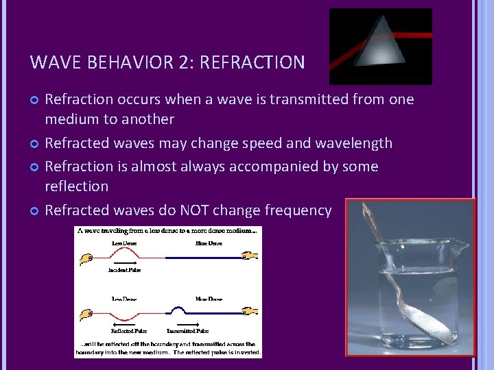 WAVE BEHAVIOR 2: REFRACTION Refraction occurs when a wave is transmitted from one medium WAVE BEHAVIOR 2: REFRACTION Refraction occurs when a wave is transmitted from one medium