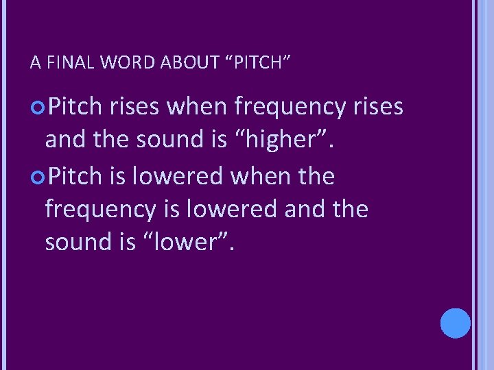 A FINAL WORD ABOUT “PITCH” Pitch rises when frequency rises and the sound is A FINAL WORD ABOUT “PITCH” Pitch rises when frequency rises and the sound is