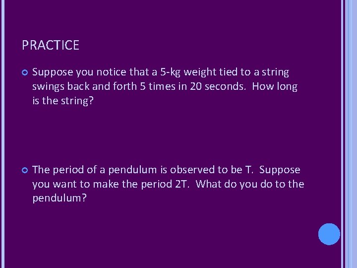 PRACTICE Suppose you notice that a 5 -kg weight tied to a string swings PRACTICE Suppose you notice that a 5 -kg weight tied to a string swings