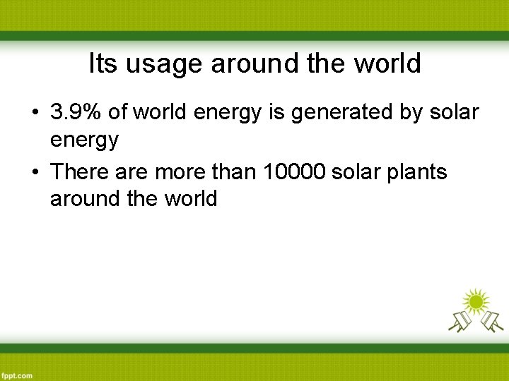 Its usage around the world • 3. 9% of world energy is generated by