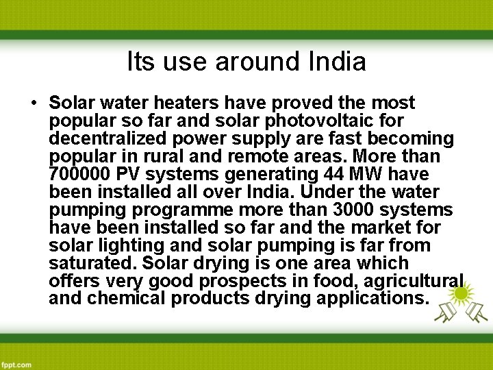 Its use around India • Solar water heaters have proved the most popular so