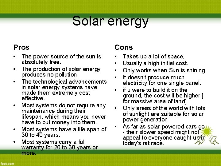 Solar energy Pros Cons • • • The power source of the sun is