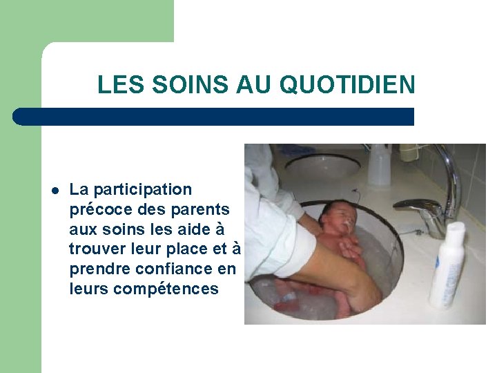 LES SOINS AU QUOTIDIEN l La participation précoce des parents aux soins les aide