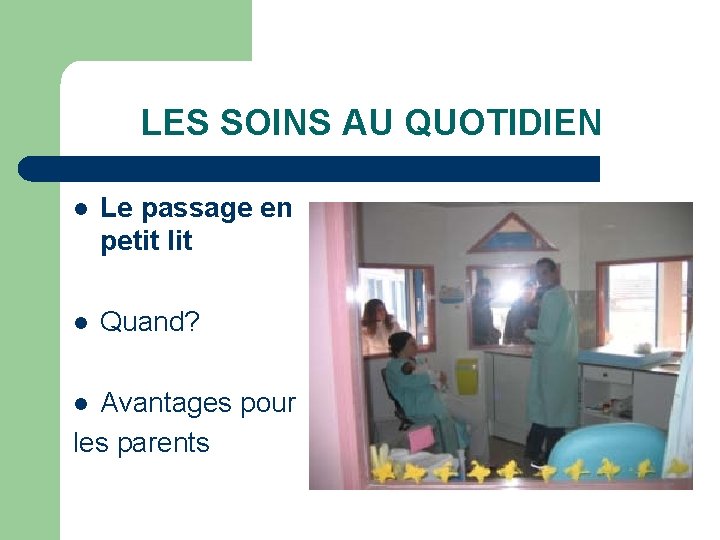 LES SOINS AU QUOTIDIEN l Le passage en petit l Quand? Avantages pour les