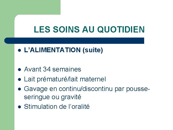 LES SOINS AU QUOTIDIEN l L’ALIMENTATION (suite) l Avant 34 semaines Lait prématuré/lait maternel