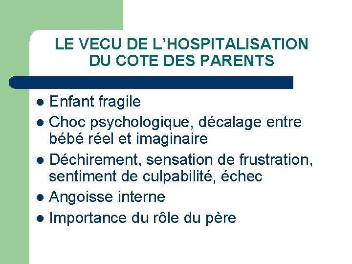 LE VECU DE L’HOSPITALISATION DU COTE DES PARENTS Enfant fragile l Choc psychologique, décalage