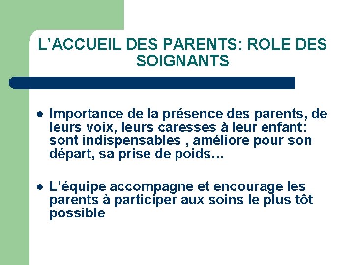 L’ACCUEIL DES PARENTS: ROLE DES SOIGNANTS l Importance de la présence des parents, de