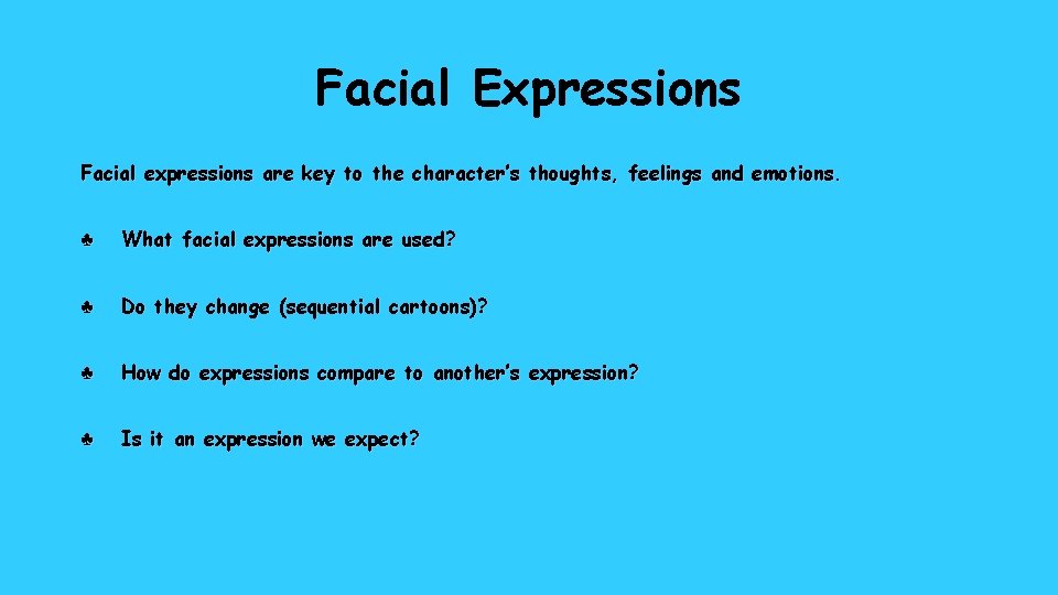 Facial Expressions Facial expressions are key to the character’s thoughts, feelings and emotions. ♣